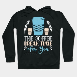 The Coffee Break Time for you Hoodie